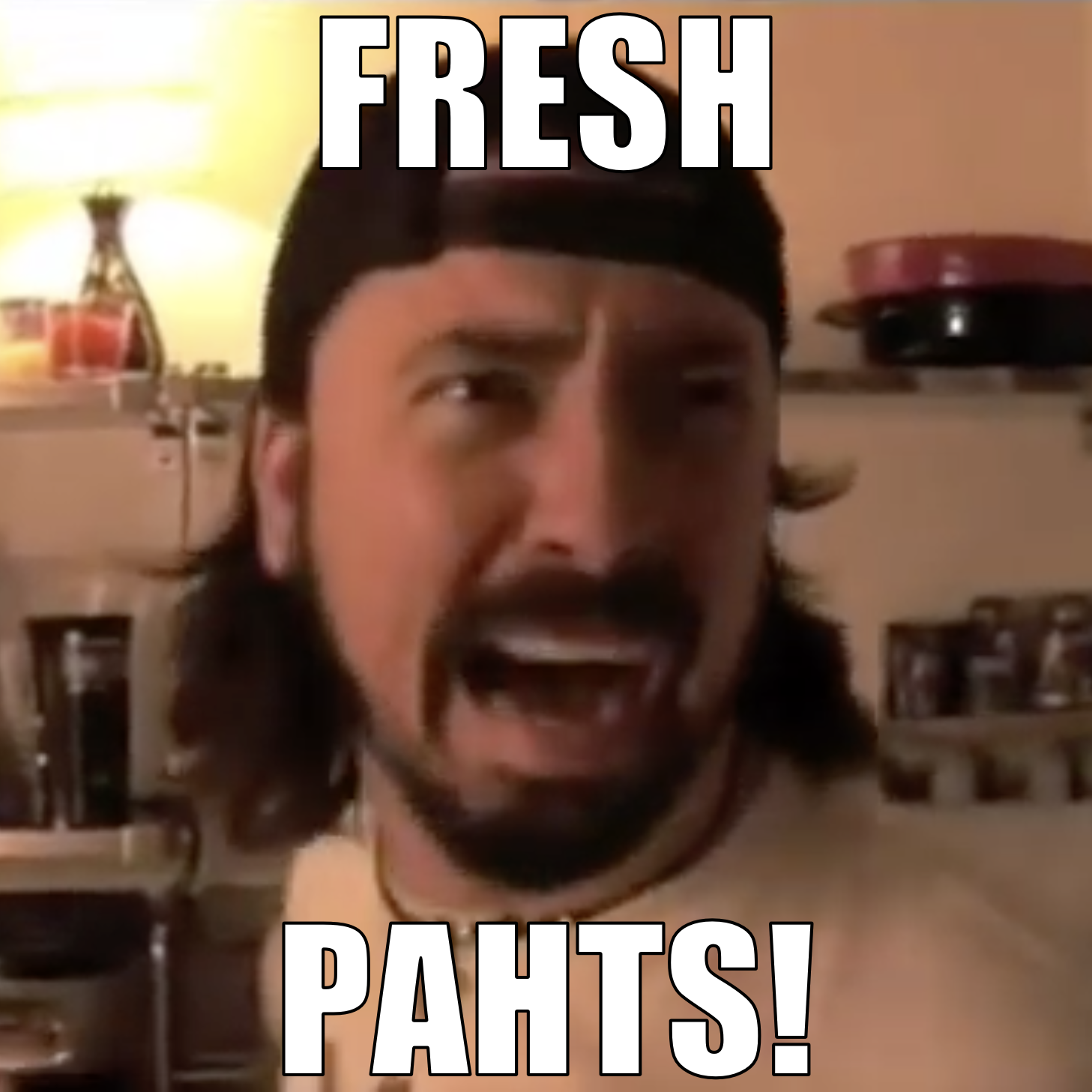 Variation on the ”Dave Grohl - Fresh Pots!“ meme, saying ”Fresh Pahts!“, e.g. ”fresh parts“ instead.